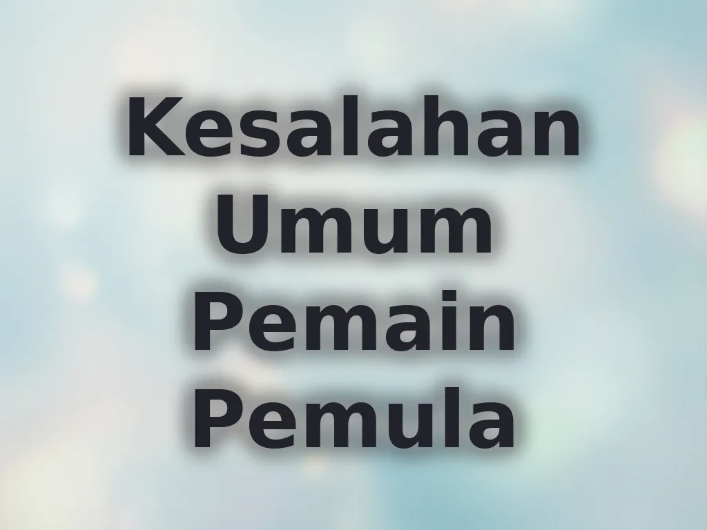 Kesalahan Umum Pemain Pemula