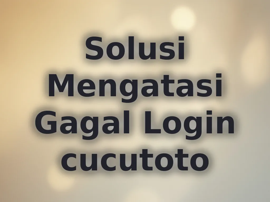 Solusi Mengatasi Gagal Login cucutoto