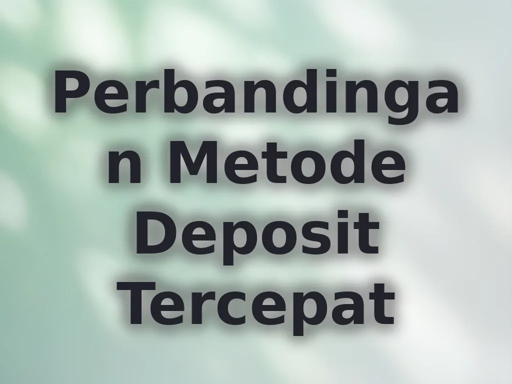 Perbandingan Metode Deposit Tercepat