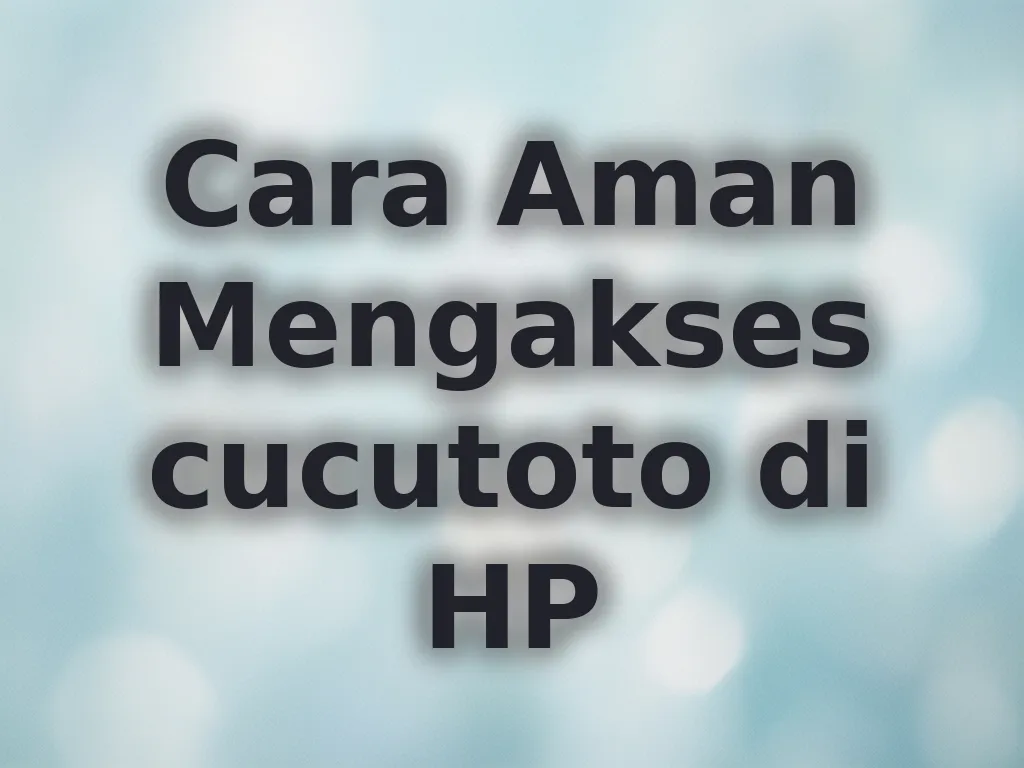 Cara Aman Mengakses cucutoto di HP