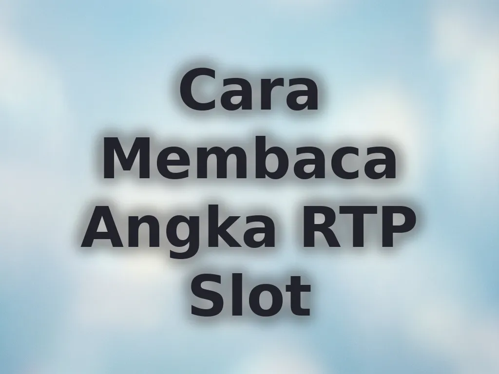 Cara Membaca Angka RTP Slot